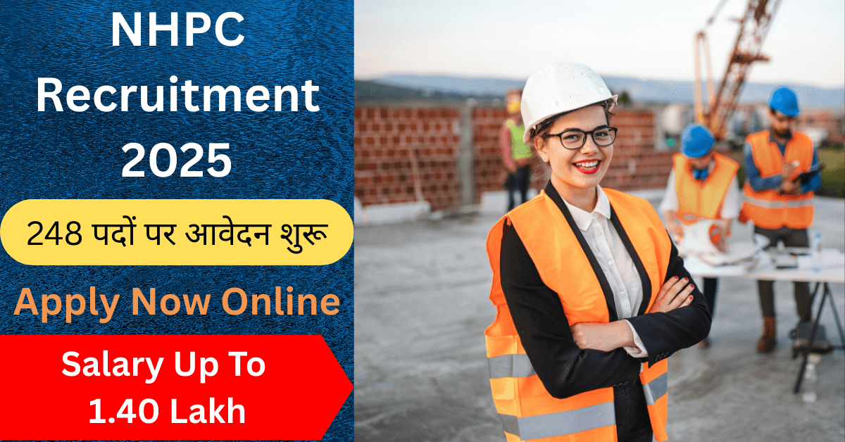 NHPC भर्ती 2025 में 248 पदों पर आवेदन शुरू, जूनियर इंजीनियर के लिए ₹1.40 लाख तक सैलरी